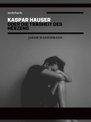 cover image of Kaspar Hauser oder die Trägheit des Herzens